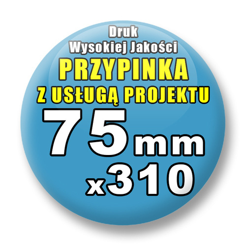 Przypinki 310 szt. / Buttony Badziki Na Zamówienie / Twój Wzór Logo Foto Projekt / 75 mm.